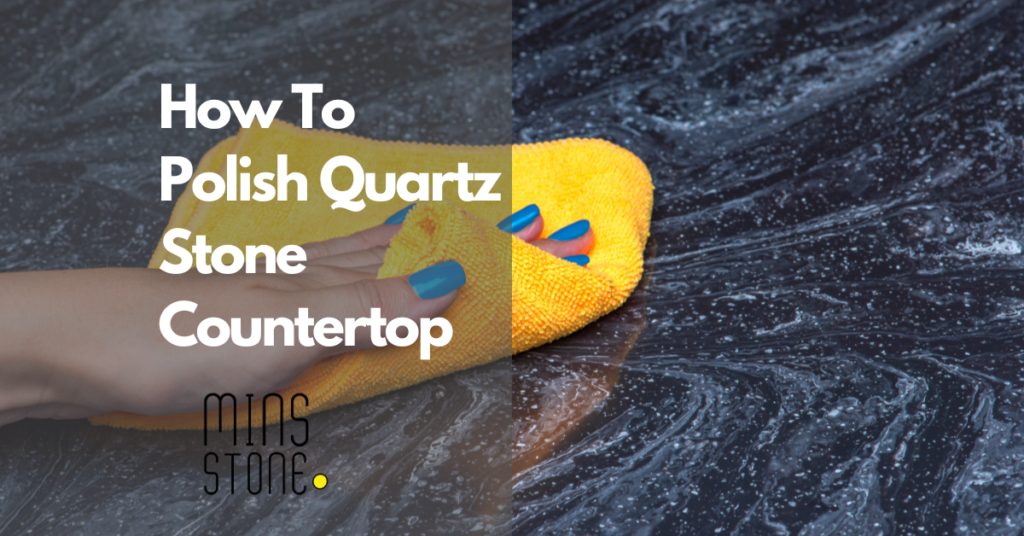How to polish quartz stone countertop - Simple 6 steps & maintenance tips & tricks to keep your quartz shine as new as